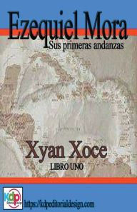 Title: Ezequiel Mora sus primeras andanzas, Author: Xyan Xoce