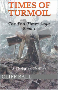 Title: Times of Turmoil: A Christian Thriller, Author: Cliff Ball