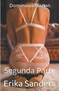 Title: Dominando Susan. Segunda Parte (g), Author: Erika Sanders