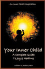 Your Inner Child: A Complete Guide to Joy & Healing