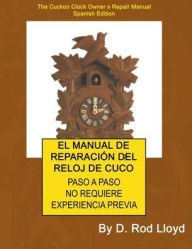 Title: El Manual de Reparaciï¿½n del Reloj de Cuco, Author: D Rod Lloyd