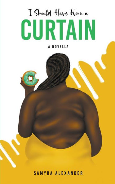 I Should Have Worn A Curtain: A Novella