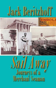 Title: Sail Away: Journeys of a Merchant Seaman, Author: Jack Beritzhoff