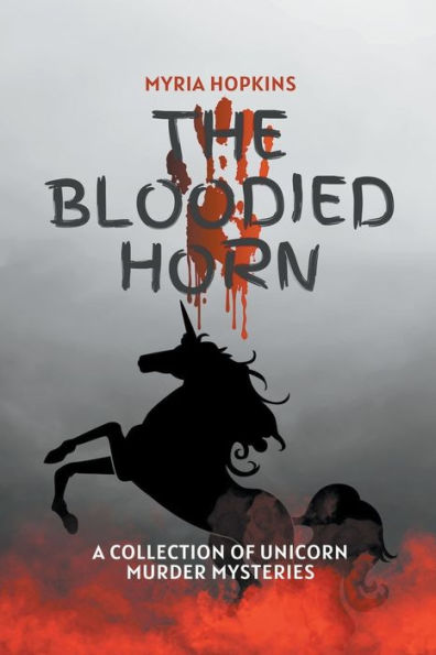 The Bloodied Horn: A Collection of Unicorn Murder Mysteries