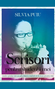 Title: Scrisori pentru studen?ii mei, Author: Silvia Puiu