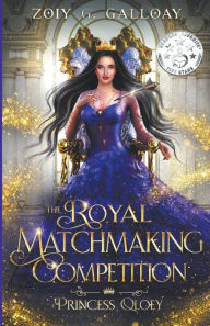 Title: The Royal Matchmaking Competition: Princess Qloey, Author: Zoiy G Galloay