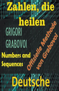 Title: Zahlen, die Heilen Offizielle Methode von Grigori Grabovoi, Author: Edwin Pinto