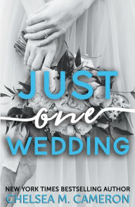 Title: Just One Wedding, Author: Chelsea M. Cameron
