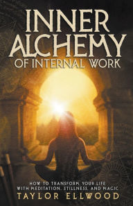 Title: Inner Alchemy of Internal Work, Author: Taylor Ellwood