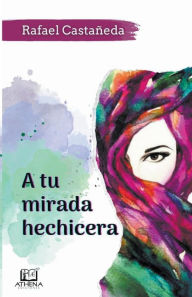 Title: A Tu Mirada Hechicera, Author: Rafael Castañeda