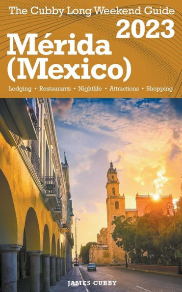 Mï¿½rida (Mexico) The Cubby 2023 Long Weekend Guide