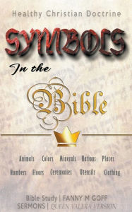 Title: Symbols in the Bible: Healthy Christian Doctrine, Author: Fanny M Goff