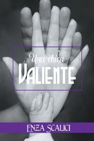 Title: Una Chica Valiente, Author: Enza Scalici