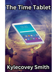 Title: The Time Tablet, Author: Kylecovey Smith