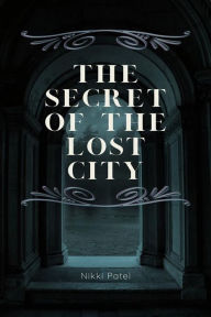 Title: The Secret of the Lost City, Author: Nikki Patel