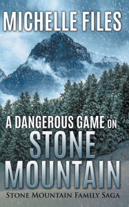 Title: A Dangerous Game on Stone Mountain, Author: Michelle Files