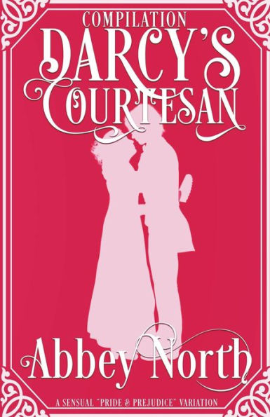 Darcy's Courtesan: A Sensual "Pride & Prejudice" Variation