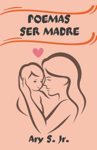 Title: Poemas Ser Madre, Author: Ary Jr. S.