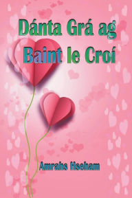 Title: Dánta Grá ag Baint le Croí, Author: Amrahs Hseham