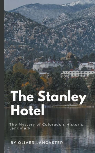 The Stanley Hotel: Mystery of Colorado's Historic Landmark
