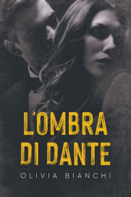 Title: L'Ombra Di Dante, Author: Olivia Bianchi