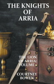 Title: The Knights of Arria, Author: Courtney Bowen