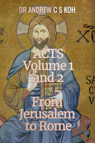 Title: Acts: Volume 1 and 2, From Jerusalem to Rome, Author: Andrew C S Koh