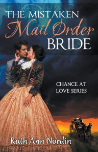 Title: The Mistaken Mail Order Bride, Author: Ruth Ann Nordin