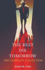 The Rest Die Tomorrow: The Complete Collection