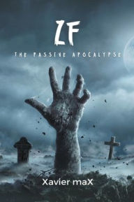 Title: Zf: The Passive Apocalypse, Author: Xavier Max