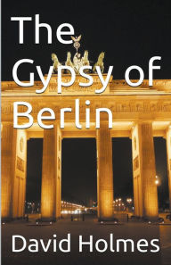 Title: The Gypsy of Berlin, Author: David Holmes