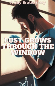 Title: Lust Grows Through The Window, Author: Alexander Stone