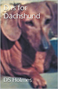 Title: D is for Dachshund, Author: Ds Holmes