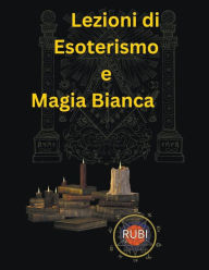 Title: Lezioni di Metafisica, Magia Bianca ed Esoterismo, Author: Rubi Astrólogas