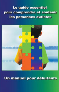Title: Comprendre et soutenir les personnes autistes: Un manuel pour dï¿½butants, Author: Madi Miled