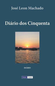 Title: Diário dos Cinquenta, Author: José Leon Machado