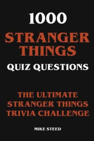 Title: 1000 Stranger Things Quiz Questions - The Ultimate Stranger Things Trivia Challenge, Author: Mike Steed