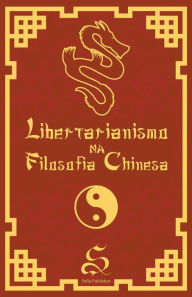 Title: Libertarianismo na Filosofia Chinesa, Author: Rodolfo Medeiros