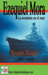Title: Ezequiel Mora la aventura en el mar, Author: Xyan Xoce