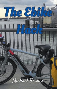 Title: The Ebike Hack, Author: Michael Fasher