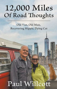 Title: 12,000 Miles of Road Thoughts. Old Van, Old Man, Recovering Hippie, Dying Cat, Author: Paul Willcott