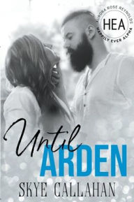 Title: Until Arden, Author: Skye Callahan