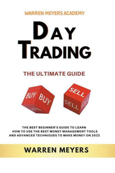 Day Trading the Ultimate Guide Best Beginner's to Learn How Use Money Management Tools and Advanced Techniques Make on 2022