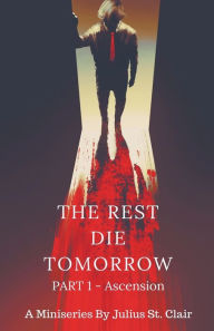 Title: The Rest Die Tomorrow - Ascension, Author: Julius St Clair