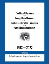 Title: The List of Members of the Young Global Leaders & Global Leaders for Tomorrow of the World Economic Forum: 1993-2022 Volume 2 - Ordered by Member Company/Institution Name, Author: My Two Cents