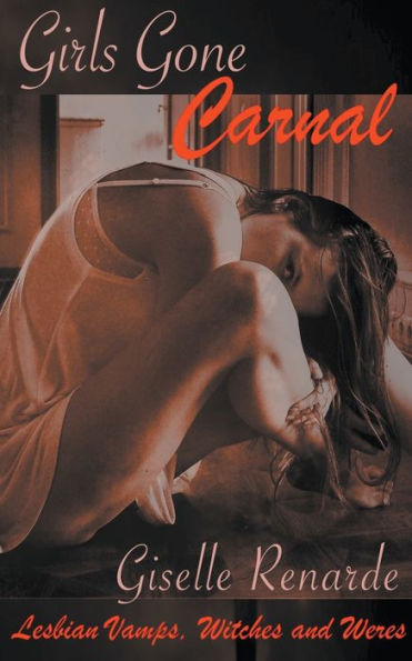 Girls Gone Carnal: Lesbian Vamps, Witches and Weres
