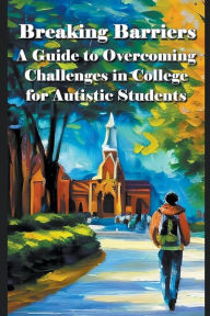 Title: A guide to overcoming challenges in college for autistic students, Author: Madi Miled