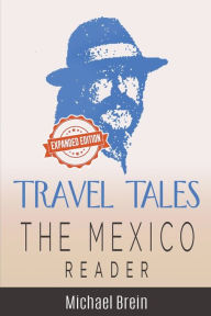 Title: Travel Tales: The Mexico Reader, Author: Michael Brein