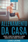 Allenamento da casa: Trucchi e segreti per aumentare la massa muscolare senza andare in palestra (allenamento a corpo libero, addominali, esercizio fisico, dimagrire, fitness, perdere peso). Volume 2