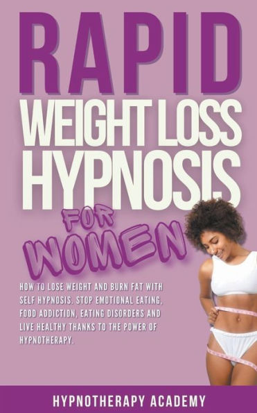 Rapid Weight Loss Hypnosis for Women: How To Lose with Self-Hypnosis. Stop Emotional Eating and Overeating The Power of Hypnotherapy & Gastric Band